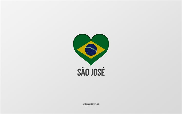 I Love Sao Jose, Brazilian cities, Day of Sao Jose, gray background, Sao Jose, Brazil, Brazilian flag heart, favorite cities, Love Sao Jose