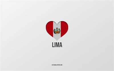 I Love Lima, cidades peruanas, Dia de Lima, fundo cinza, Peru, Lima, cora&#231;&#227;o da bandeira peruana, cidades favoritas, Love Lima