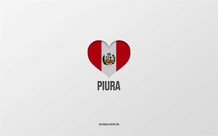 Piura&#39;yı Seviyorum, Peru şehirleri, Piura G&#252;n&#252;, gri arka plan, Peru, Piura, Peru bayrağı kalp, favori şehirler, Love Piura