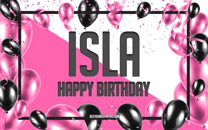 Happy Birthday Isla, Birthday Balloons Background, Isla, wallpapers with names, Isla Happy Birthday, Pink Balloons Birthday Background, greeting card, Isla Birthday