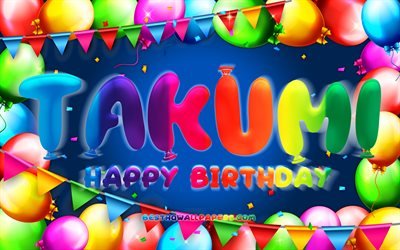 Joyeux Anniversaire Takumi, 4k, color&#233; ballon cadre, Takumi nom, fond bleu, Takumi Joyeux Anniversaire, Takumi Anniversaire, cr&#233;atif, Anniversaire concept, Takumi
