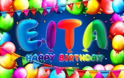 お誕生日おめでEita, 4k, カラフルバルーンフレーム, Eita名, 青色の背景, Eitaお誕生日おめで, Eita誕生日, 創造, 誕生日プ, I