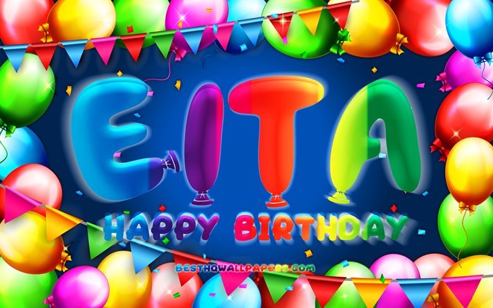 お誕生日おめでEita, 4k, カラフルバルーンフレーム, Eita名, 青色の背景, Eitaお誕生日おめで, Eita誕生日, 創造, 誕生日プ, I