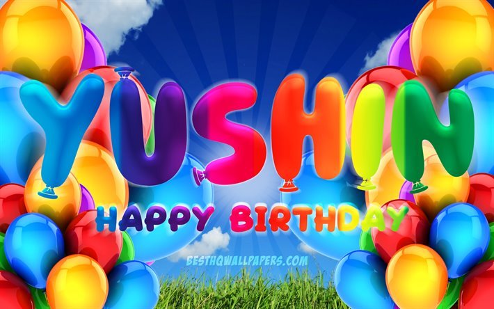 Yushin Happy Birthday, 4k, cloudy sky background, Birthday Party, colorful ballons, Yushin name, Happy Birthday Yushin, Birthday concept, Yushin Birthday, Yushin