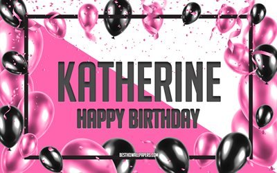 Joyeux Anniversaire Katherine, Anniversaire &#224; Fond les Ballons, Katherine, fonds d&#39;&#233;cran avec des noms, Katherine Joyeux Anniversaire, Ballons Roses Anniversaire arri&#232;re-plan, carte de voeux, carte Anniversaire de Katherine