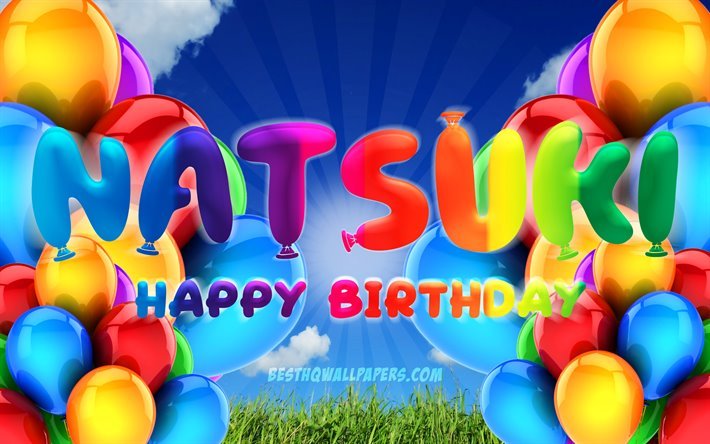 natsuki happy birthday, 4k, bew&#246;lkten himmel hintergrund, weiblichen namen, geburtstag, bunte ballons, natsuki namen, happy birthday natsuki, geburtstag konzept, natsuki geburtstag, natsuki