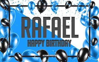 Happy Birthday Rafael, Birthday Balloons Background, Rafael, wallpapers with names, Rafael Happy Birthday, Blue Balloons Birthday Background, greeting card, Rafael Birthday