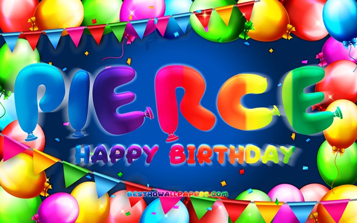 Feliz Anivers&#225;rio Pierce, 4k, quadro de bal&#227;o colorido, nome Pierce, fundo azul, Pierce Feliz Anivers&#225;rio, Pierce Birthday, nomes masculinos americanos populares, conceito de anivers&#225;rio, Pierce