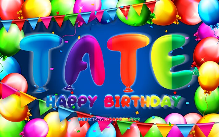 Joyeux anniversaire Tate, 4k, cadre ballon color&#233;, nom Tate, fond bleu, Tate joyeux anniversaire, anniversaire Tate, noms masculins am&#233;ricains populaires, concept d&#39;anniversaire, Tate