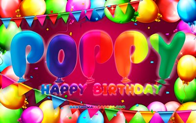 Happy Birthday Poppy, 4k, colorful balloon frame, Poppy name, purple background, Poppy Happy Birthday, Poppy Birthday, popular american female names, Birthday concept, Poppy