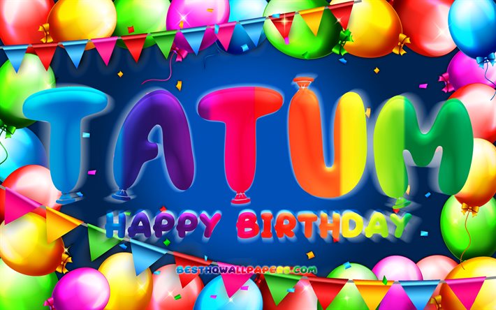 Mutlu Yıllar Tatum, 4k, renkli balon &#231;er&#231;eve, Tatum adı, mavi arka plan, Tatum Mutlu Yıllar, Tatum Doğum G&#252;n&#252;, pop&#252;ler Amerikan erkek isimleri, Doğum g&#252;n&#252; konsepti, Tatum