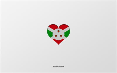 I Love Burundi, Africa countries, Burundi, gray background, Burundi flag heart, favorite country, Love Burundi