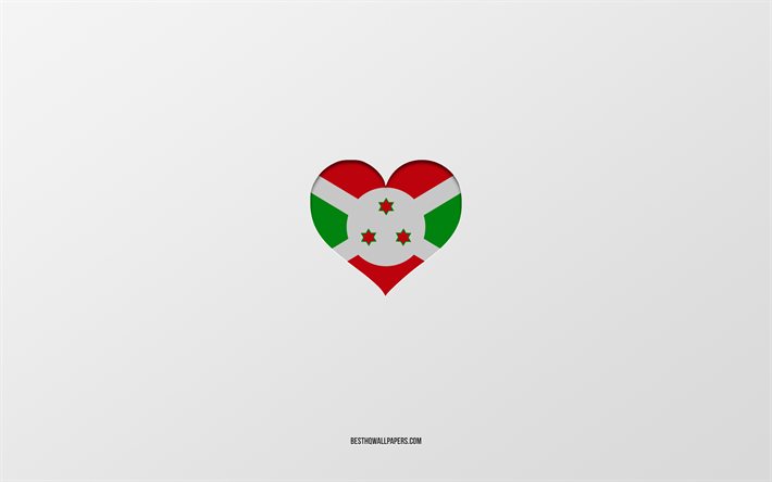 Amo il Burundi, i paesi dell&#39;Africa, il Burundi, sfondo grigio, il cuore della bandiera del Burundi, il paese preferito, Love Burundi