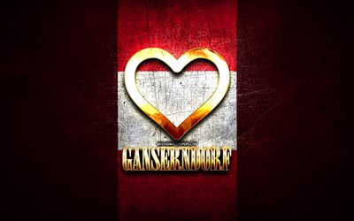 I Love Ganserndorf, austrian cities, golden inscription, Day of Ganserndorf, Austria, golden heart, Ganserndorf with flag, Ganserndorf, Cities of Austria, favorite cities, Love Ganserndorf