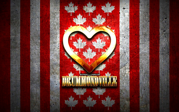 Rakastan Drummondville&#228;, Kanadan kaupungit, kultainen kirjoitus, Drummondvillen p&#228;iv&#228;, Kanada, kultainen syd&#228;n, Drummondville lipulla, Drummondville, suosikkikaupungit, Love Drummondville