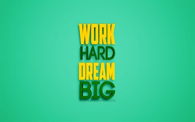 work hard dream big, motivation zitate, kurze zitate, inspiration, gr&#252;n, hintergrund, 3d-kunst, 3d-buchstaben