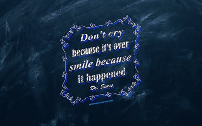 Dont cry because its over smile because it happened, chalkboard, Dr Seuss Quotes, blue background, motivation quotes, inspiration, Dr Seuss