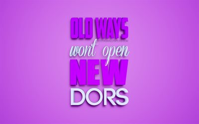 Old Ways Wont Open New Doors, motivation quotes, business quotes, short quotes, inspiration, purple background, 3d art