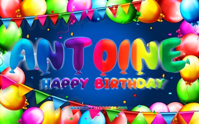 Happy Birthday Antoine, 4k, colorful balloon frame, Antoine name, blue background, Antoine Happy Birthday, Antoine Birthday, popular french male names, Birthday concept, Antoine