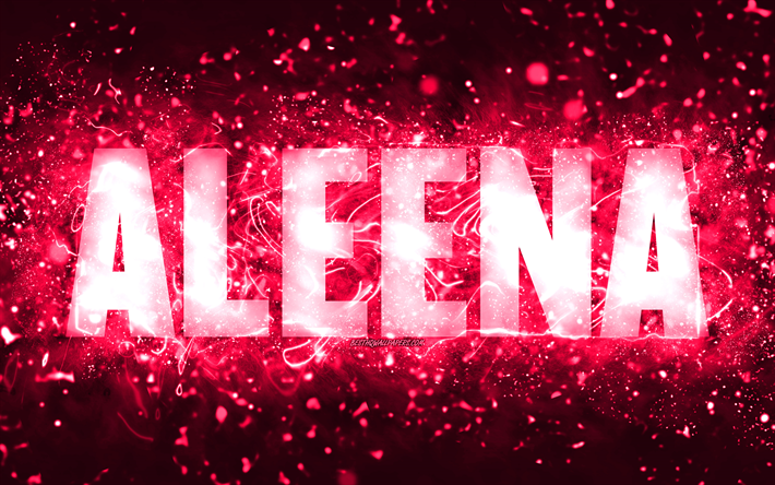 joyeux anniversaire aleena, 4k, rose n&#233;ons, aleena nom, cr&#233;atif, aleena joyeux anniversaire, aleena anniversaire, les noms f&#233;minins am&#233;ricains populaires, photo avec le nom aleena, aleena