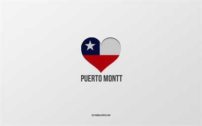 j aime puerto montt, villes chiliennes, jour de puerto montt, fond gris, puerto montt, chili, coeur de drapeau chilien, villes pr&#233;f&#233;r&#233;es, aime puerto montt