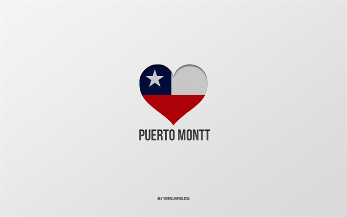 I Love Puerto Montt, Chilean cities, Day of Puerto Montt, gray background, Puerto Montt, Chile, Chilean flag heart, favorite cities, Love Puerto Montt