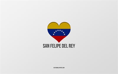 amo san felipe del rey, citt&#224; del venezuela, giorno di san felipe del rey, sfondo grigio, san felipe del rey, venezuela, cuore della bandiera venezuelana, citt&#224; preferite