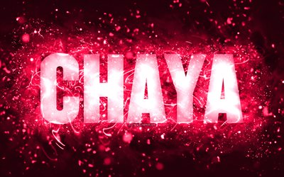 alles gute zum geburtstag chaya, 4k, rosa neonlichter, chaya-name, kreativ, chaya happy birthday, chaya-geburtstag, beliebte amerikanische weibliche namen, bild mit chaya-namen, chaya