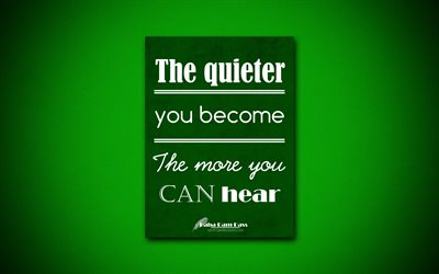 4k, The quieter you become The more you can hear, quotes about life, Baba Ram Dass, green paper, popular quotes, inspiration, Baba Ram Dass quotes
