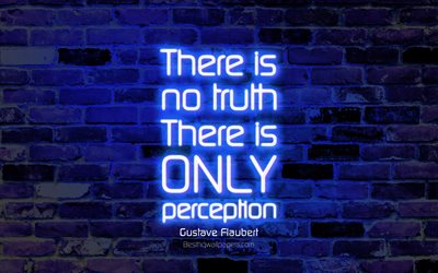 There is no truth There is only perception, 4k, blue brick wall, Gustave Flaubert Quotes, neon text, inspiration, Gustave Flaubert, quotes about truth