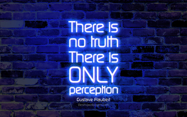 Det finns ingen sanning-Det finns bara perception, 4k, bl&#229; v&#228;gg, Gustave Flaubert Citat, neon text, inspiration, Gustave Flaubert, citat om sanning