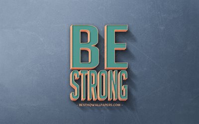 Be Strong, retro style, popular quotes, motivation, inspiration, blue retro background, blue stone texture