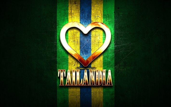 I Love Tailandia, citt&#224; brasiliane, iscrizione d&#39;oro, Brasile, cuore d&#39;oro, Tailandia, citt&#224; preferite, Love Tailandia