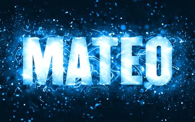 Parab&#233;ns Mateo, 4k, luzes de n&#233;on azuis, nome Mateo, criativo, Anivers&#225;rio Mateo, nomes masculinos americanos populares, foto com o nome Mateo, Mateo