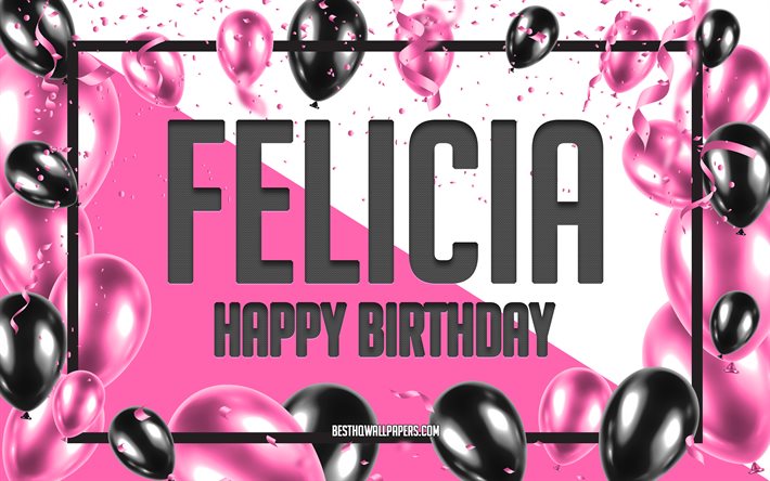 Buon compleanno Felicia, Sfondo di palloncini di compleanno, Felicia, sfondi con nomi, Sfondo di compleanno di palloncini rosa, biglietto di auguri, Compleanno di Felicia