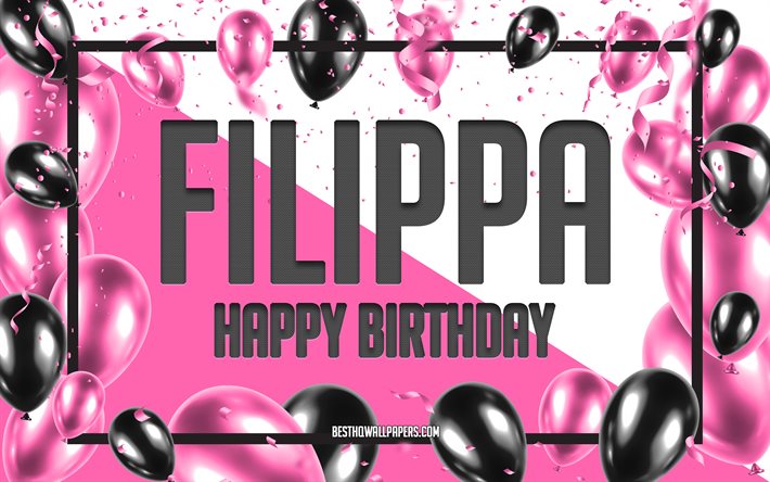 Buon compleanno Filippa, Sfondo di palloncini di compleanno, Filippa, sfondi con nomi, Sfondo di compleanno di palloncini rosa, biglietto di auguri, Compleanno di Filippa
