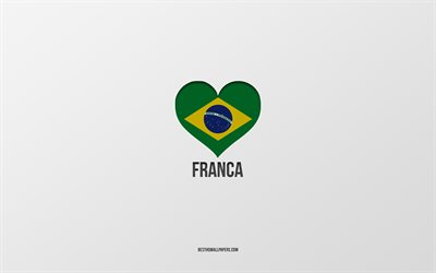 Amo Franca, citt&#224; brasiliane, sfondo grigio, Franca, Brasile, cuore della bandiera brasiliana, citt&#224; preferite, Love Franca