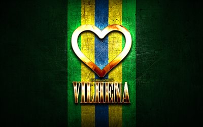 I Love Vilhena, citt&#224; brasiliane, iscrizione d&#39;oro, Brasile, cuore d&#39;oro, Vilhena, citt&#224; preferite, Love Vilhena