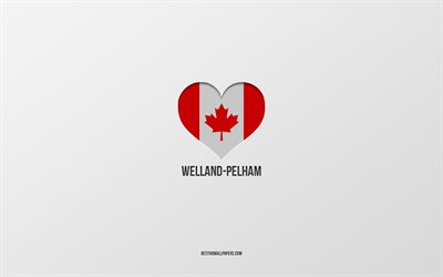 I Love Welland-Pelham, Canadian cities, gray background, Welland-Pelham, Canada, Canadian flag heart, favorite cities, Love Welland-Pelham