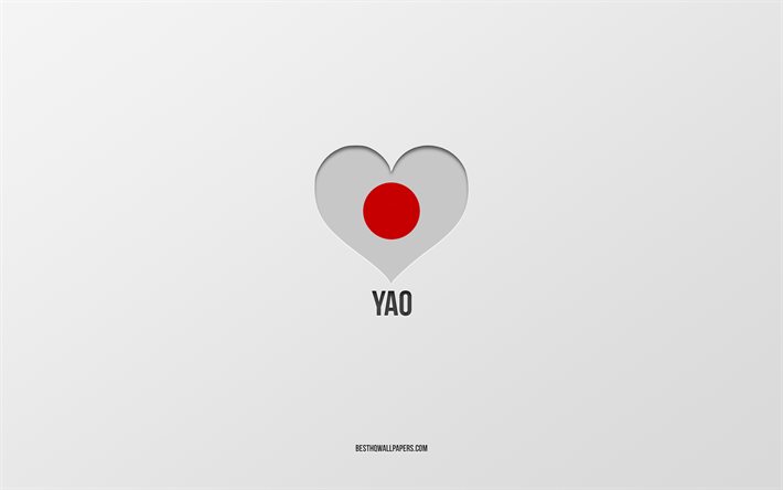 I Love Yao, villes japonaises, fond gris, Yao, Japon, coeur de drapeau japonais, villes pr&#233;f&#233;r&#233;es, Amour Yao