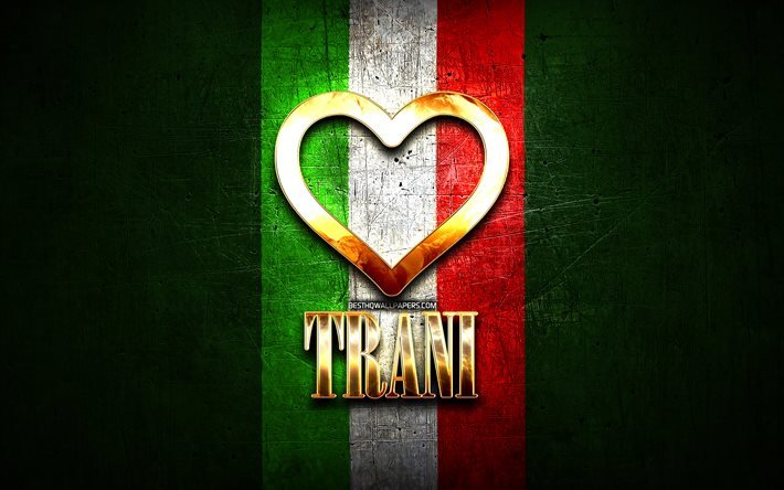Me Encanta Trani, las ciudades italianas, de oro inscripci&#243;n, Italia, coraz&#243;n de oro, de bandera italiana, Trani, ciudades favoritas, Amor Trani