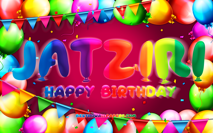 Happy Birthday Jatziri, 4k, colorful balloon frame, Jatziri name, purple background, Jatziri Happy Birthday, Jatziri Birthday, popular mexican female names, Birthday concept, Jatziri
