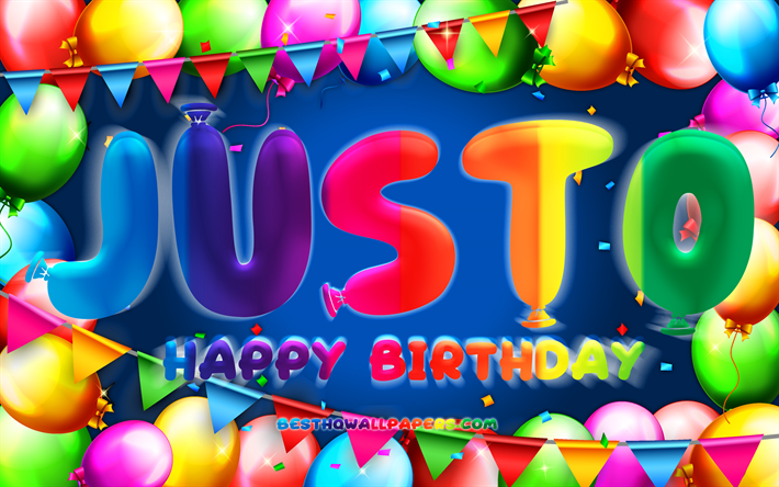 Happy Birthday Justo, 4k, colorful balloon frame, Justo name, blue background, Justo Happy Birthday, Justo Birthday, popular mexican male names, Birthday concept, Justo