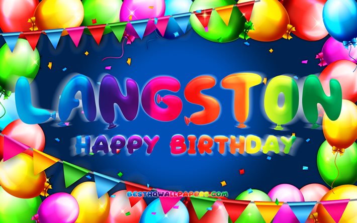 Joyeux anniversaire Langston, 4k, cadre de ballon color&#233;, nom Langston, fond bleu, Langston Joyeux anniversaire, Langston Anniversaire, noms masculins am&#233;ricains populaires, Concept d’anniversaire, Langston
