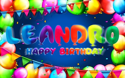 Joyeux anniversaire Leandro, 4k, cadre de ballon color&#233;, nom de Leandro, fond bleu, joyeux anniversaire de Leandro, anniversaire de Leandro, noms masculins am&#233;ricains populaires, concept d&#39;anniversaire, Leandro