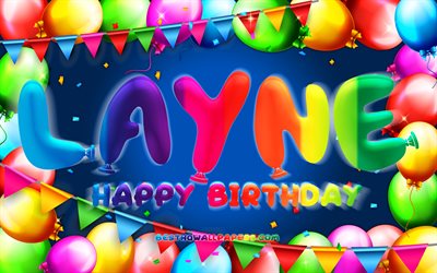 Joyeux anniversaire Layne, 4k, cadre de ballon color&#233;, nom de Layne, fond bleu, joyeux anniversaire de Layne, anniversaire de Layne, noms masculins am&#233;ricains populaires, concept d&#39;anniversaire, Layne