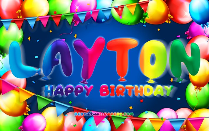 Happy Birthday Layton, 4k, colorful balloon frame, Layton name, blue background, Layton Happy Birthday, Layton Birthday, popular american male names, Birthday concept, Layton