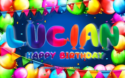 Happy Birthday Lucian, 4k, colorful balloon frame, Lucian name, blue background, Lucian Happy Birthday, Lucian Birthday, popular american male names, Birthday concept, Lucian