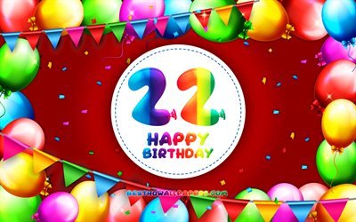 Feliz 22 de cumplea&#241;os, 4k, colorido globo marco, Fiesta de Cumplea&#241;os, fondo rojo, Felices 22 A&#241;os, Cumplea&#241;os, creativo, 22 de cumplea&#241;os, el Cumplea&#241;os concepto, 22 de Fiesta de Cumplea&#241;os