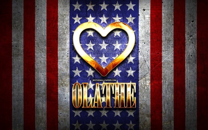 Amo Olathe, ciudades americanas, inscripci&#243;n dorada, Estados Unidos, coraz&#243;n dorado, bandera americana, Olathe, ciudades favoritas, Love Olathe